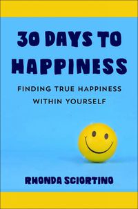 Cover image for 30 Days To Happiness: Daily Meditations and Actions for Finding True Joy Within Yourself