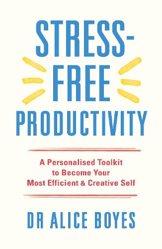 Cover image for Stress-Free Productivity: A Personalised Toolkit to Become Your Most Efficient, Creative Self