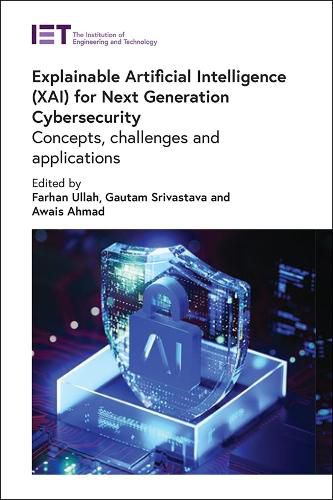 Cover image for Explainable Artificial Intelligence (XAI) for Next Generation Cybersecurity