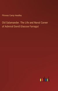 Cover image for Old Salamander. The Life and Naval Career of Admiral David Glascoe Farragut