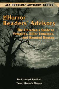 Cover image for The Horror Readers' Advisory: The Librarian's Guide to Vampires, Killer Tomatoes, and Haunted Houses