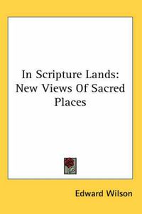 Cover image for In Scripture Lands: New Views Of Sacred Places