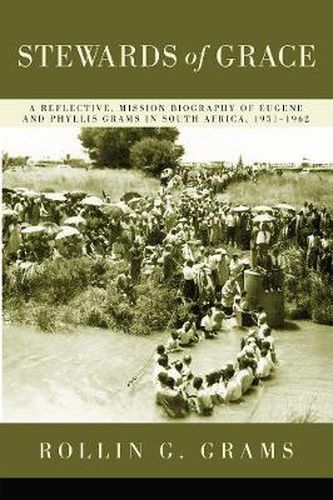 Cover image for Stewards of Grace: A Reflective, Mission Biography of Eugene and Phyllis Grams in South Africa, 1951-1962