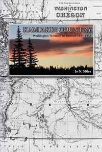 Cover image for Kamiakin Country: Washington Territory in Turmoil 1855-1858