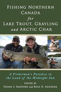 Cover image for Fishing Northern Canada for Lake Trout, Grayling and Arctic Char: A Fisherman's Paradise in the Land of the Midnight Sun