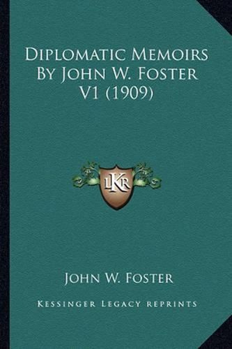 Diplomatic Memoirs by John W. Foster V1 (1909)