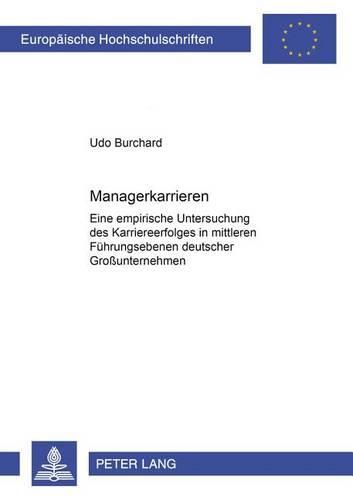 Cover image for Managerkarrieren: Eine Empirische Untersuchung Des Karriereerfolges in Mittleren Fuehrungsebenen Deutscher Grossunternehmen