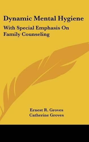 Cover image for Dynamic Mental Hygiene: With Special Emphasis on Family Counseling