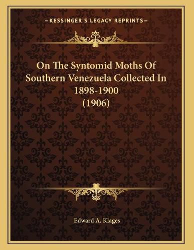 Cover image for On the Syntomid Moths of Southern Venezuela Collected in 1898-1900 (1906)