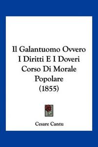 Cover image for Il Galantuomo Ovvero I Diritti E I Doveri Corso Di Morale Popolare (1855)