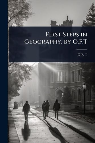 Cover image for First Steps in Geography. by O.F.T