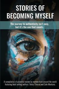 Cover image for Stories of Becoming Myself: The journey to authenticity isn't easy, but it's the one that counts.