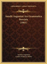 Cover image for Aurelii Augustini Ars Grammatica Breviata (1861) Aurelii Augustini Ars Grammatica Breviata (1861)