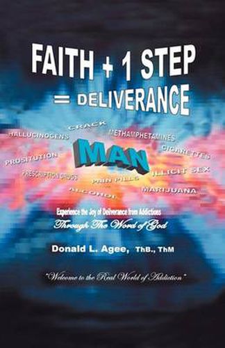 Cover image for Faith + 1 Step = Deliverance: Welcome to the Real World of Addiction