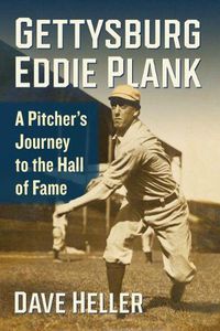 Cover image for Gettysburg Eddie Plank: A Pitcher's Journey to the Hall of Fame