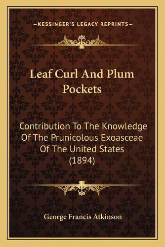 Leaf Curl and Plum Pockets: Contribution to the Knowledge of the Prunicolous Exoasceae of the United States (1894)