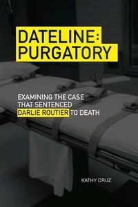 Cover image for Dateline Purgatory: Examining the Case that Sentenced Darlie Routier to Death