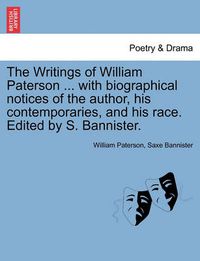 Cover image for The Writings of William Paterson ... with biographical notices of the author, his contemporaries, and his race. Edited by S. Bannister. Vol. II. Second Edition.