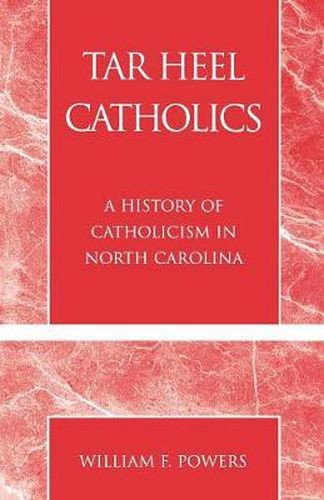 Cover image for Tar Heel Catholics: A History of Catholicism in North Carolina