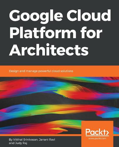 Cover image for Google Cloud Platform for Architects: Design and manage powerful cloud solutions