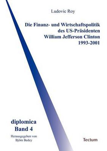 Cover image for Die Finanz- und Wirtschaftspolitik des US-Prasidenten William Jefferson Clinton 1993-2001