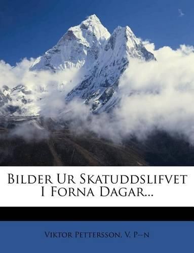 Cover image for Bilder Ur Skatuddslifvet I Forna Dagar...