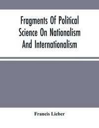 Cover image for Fragments Of Political Science On Nationalism And Internationalism