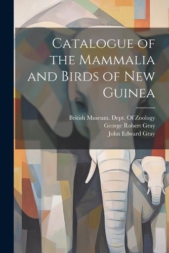 Catalogue of the Mammalia and Birds of New Guinea