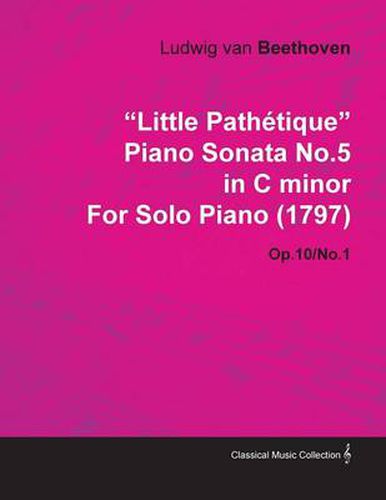 Cover image for Little Pathetique  Piano Sonata No.5 in C Minor By Ludwig Van Beethoven For Solo Piano (1797) Op.10/No.1