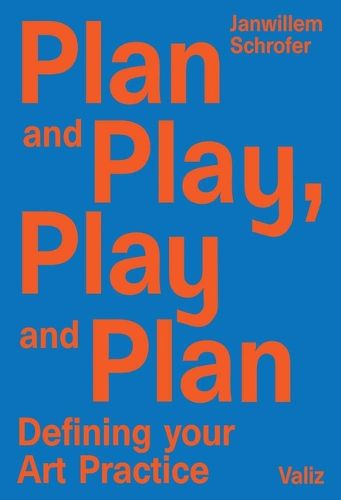 Cover image for Plan and Play, Play and Plan: Defining Your Art Practice