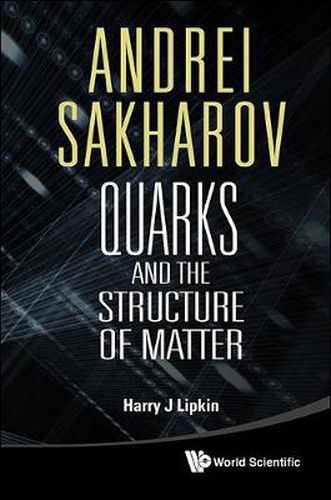 Cover image for Andrei Sakharov: Quarks And The Structure Of Matter