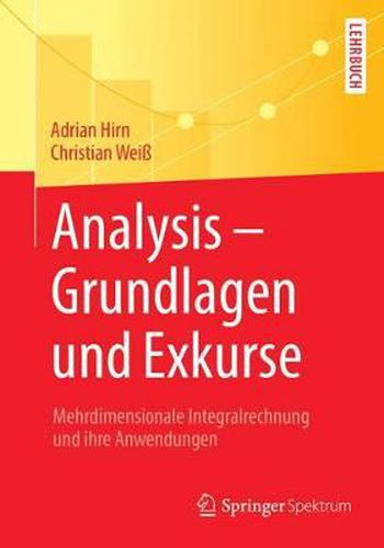 Cover image for Analysis - Grundlagen Und Exkurse: Mehrdimensionale Integralrechnung Und Ihre Anwendungen
