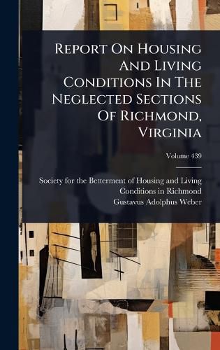 Cover image for Report On Housing And Living Conditions In The Neglected Sections Of Richmond, Virginia