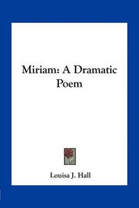 Cover image for Miriam: A Dramatic Poem