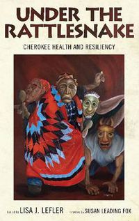 Cover image for Under the Rattlesnake: Cherokee Health and Resiliency