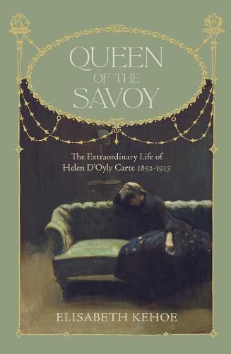 Cover image for Queen of The Savoy: The Extraordinary Life of Helen D'Oyly Carte 1852-1913