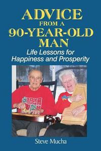 Cover image for Advice From a 90-Year-Old Man: Life Lessons for Happiness and Prosperity