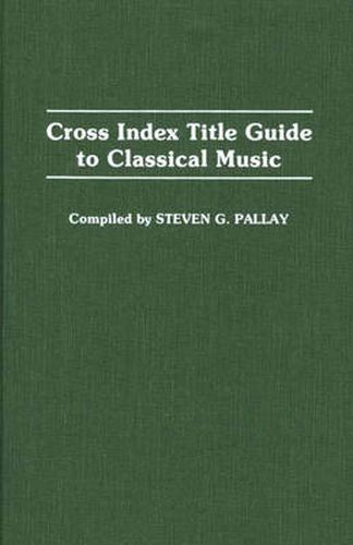 Cover image for Cross Index Title Guide to Classical Music