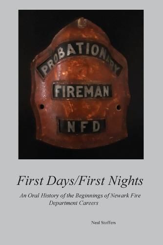 Cover image for First Days/First Nights: An Oral History of the Beginnings of Newark Fire Department Careers