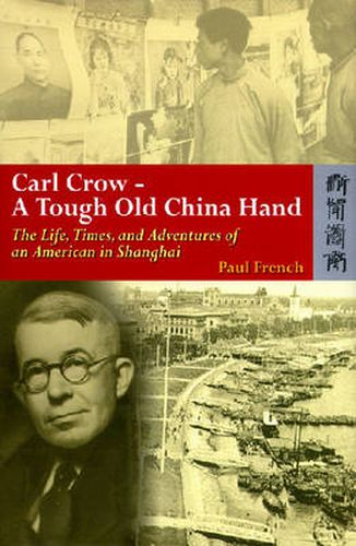 Cover image for Carl Crow - A Tough Old China Hand - The Life, Times, and Adventures of an American in Shanghai