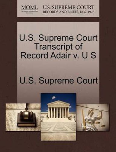 Cover image for U.S. Supreme Court Transcript of Record Adair V. U S