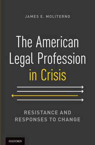 The American Legal Profession in Crisis: Resistance and Responses to Change