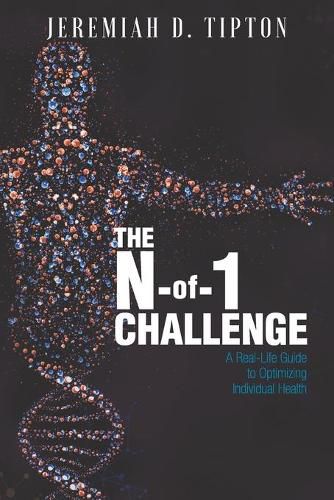 Cover image for The N-of-1 Challenge: A Real-Life Guide to Optimizing Individual Health