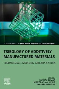 Cover image for Tribology of Additively Manufactured Materials: Fundamentals, Modeling, and Applications