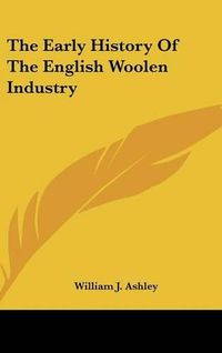 Cover image for The Early History of the English Woolen Industry