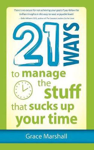 Cover image for 21 Ways to Manage the Stuff that Sucks Up Your Time