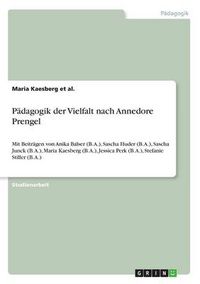 Cover image for Padagogik der Vielfalt nach Annedore Prengel: Mit Beitragen von Anika Balser (B. A.), Sascha Huder (B. A.), Sascha Junck (B. A.), Maria Kaesberg (B. A.), Jessica Perk (B. A.), Stefanie Stiller (B. A.)