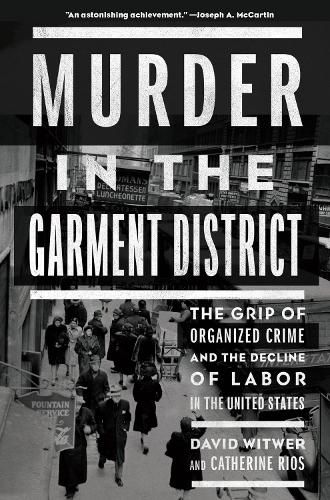 Cover image for Murder In The Garment District: The Grip of Organized Crime and the Decline of Labor in the United States