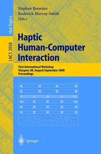 Cover image for Haptic Human-Computer Interaction: First International Workshop, Glasgow, UK, August 31 - September 1, 2000, Proceedings