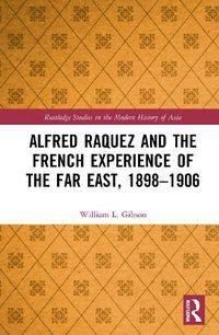 Cover image for Alfred Raquez and the French Experience of the Far East, 1898-1906